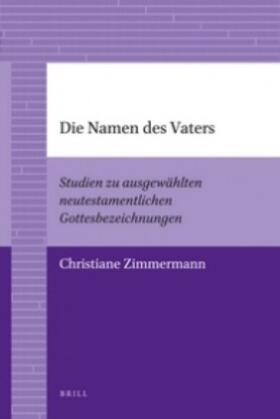 Zimmermann |  Die Namen Des Vaters: Studien Zu Ausgewählten Neutestamentlichen Gottesbezeichnungen | Buch |  Sack Fachmedien