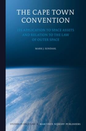 Sundahl | The Cape Town Convention: Its Application to Space Assets and Relation to the Law of Outer Space | Buch | 978-90-04-20891-9 | sack.de
