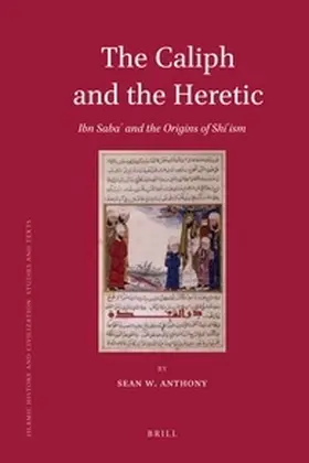 Anthony |  The Caliph and the Heretic: Ibn Saba&#702; And the Origins of Sh&#299;&#703;ism | Buch |  Sack Fachmedien