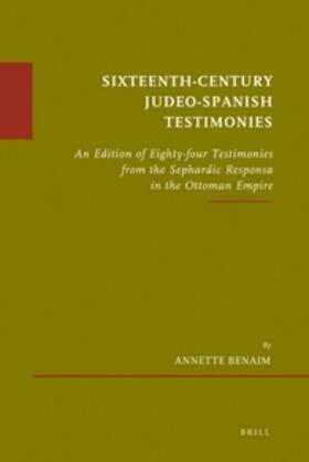 Benaim | Sixteenth-Century Judeo-Spanish Testimonies: An Edition of Eighty-Four Testimonies from the Sephardic Responsa in the Ottoman Empire | Buch | 978-90-04-21017-2 | sack.de