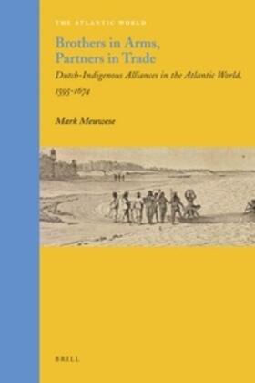 Meuwese | Brothers in Arms, Partners in Trade: Dutch-Indigenous Alliances in the Atlantic World, 1595-1674 | Buch | 978-90-04-21083-7 | sack.de
