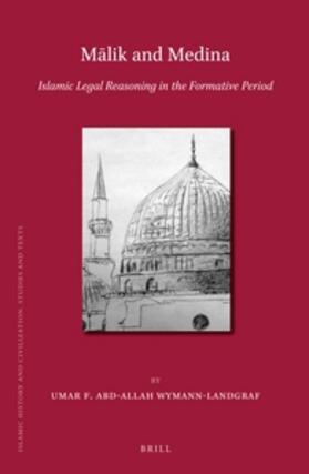 Abd-Allah | M&#257;lik and Medina: Islamic Legal Reasoning in the Formative Period | Buch | 978-90-04-21140-7 | sack.de