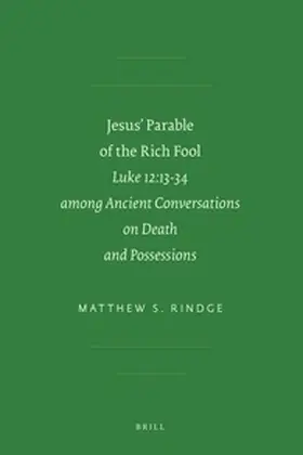 Fontein / Rindge |  Jesus' Parable of the Rich Fool: Luke 12:13-34 Among Ancient Conversations on Death and Possessions | Buch |  Sack Fachmedien