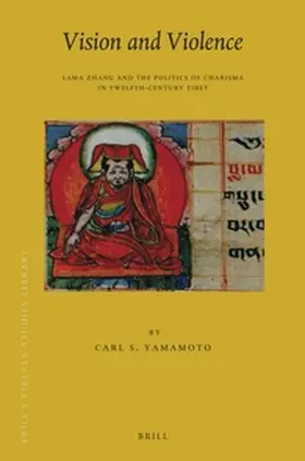 Yamamoto |  Vision and Violence: Lama Zhang and the Politics of Charisma in Twelfth-Century Tibet | Buch |  Sack Fachmedien