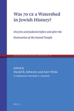 Schwartz / Weiss |  Was 70 Ce a Watershed in Jewish History?: On Jews and Judaism Before and After the Destruction of the Second Temple | Buch |  Sack Fachmedien