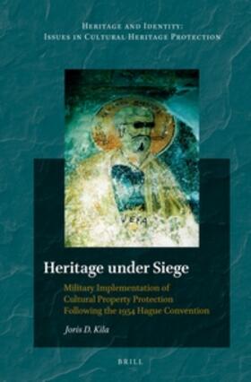 Kila | Heritage Under Siege: Military Implementation of Cultural Property Protection Following the 1954 Hague Convention | Buch | 978-90-04-21568-9 | sack.de