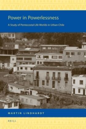 Lindhardt | Power in Powerlessness: A Study of Pentecostal Life Worlds in Urban Chile | Buch | 978-90-04-21600-6 | sack.de