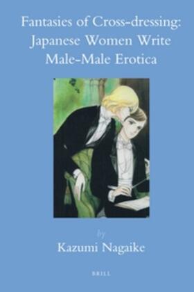 Nagaike | Fantasies of Cross-Dressing: Japanese Women Write Male-Male Erotica | Buch | 978-90-04-21695-2 | sack.de