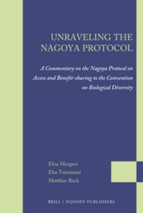Morgera / Tsioumani / Buck | Unraveling the Nagoya Protocol: A Commentary on the Nagoya Protocol on Access and Benefit-Sharing to the Convention on Biological Diversity | Buch | 978-90-04-21717-1 | sack.de