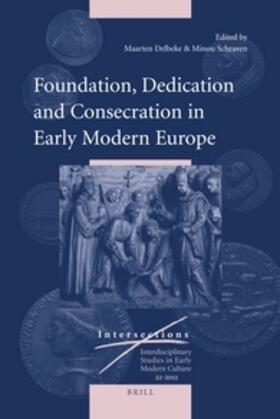 Schraven / Delbeke |  Foundation, Dedication and Consecration in Early Modern Europe | Buch |  Sack Fachmedien