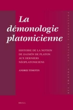 Timotin |  La Démonologie Platonicienne: Histoire de la Notion de Daim&#333;n de Platon Aux Derniers Néoplatoniciens | Buch |  Sack Fachmedien