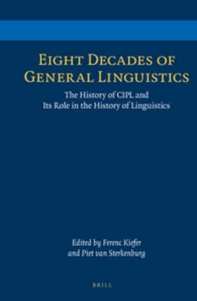 Kiefer / Sterkenburg | Eight Decades of General Linguistics: The History of CIPL and Its Role in the History of Linguistics | Buch | 978-90-04-21813-0 | sack.de