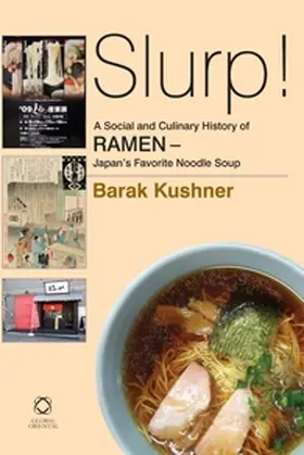 Kushner |  Slurp! a Social and Culinary History of Ramen - Japan's Favorite Noodle Soup | Buch |  Sack Fachmedien