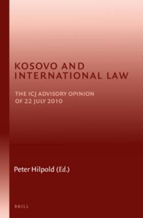Hilpold | Kosovo and International Law: The Icj Advisory Opinion of 22 July 2010 | Buch | 978-90-04-22127-7 | sack.de