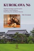 Grossmann |  Kurokawa N&#333;: Shaping the Image and Perception of Japan's Folk Traditions, Performing Arts and Rural Tourism | Buch |  Sack Fachmedien