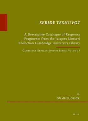 Glick | Seride Teshuvot: A Descriptive Catalogue of Responsa Fragments from the Jacques Mosseri Collection Cambridge University Library. Cambri | Buch | 978-90-04-22395-0 | sack.de