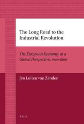 Zanden | The Long Road to the Industrial Revolution: The European Economy in a Global Perspective, 1000-1800 | Buch | 978-90-04-22679-1 | sack.de