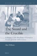 Williams |  The Sword and the Crucible: A History of the Metallurgy of European Swords Up to the 16th Century | Buch |  Sack Fachmedien