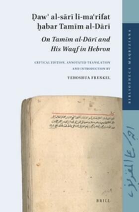 Frenkel | &#7692;aw&#702; Al-S&#257;r&#299; Li-Ma&#703;rifat &#7723;abar Tam&#299;m Al-D&#257;r&#299; (On Tam&#299;m Al-D&#257;r&#299; And His Waqf in Hebron): | Buch | 978-90-04-22849-8 | sack.de