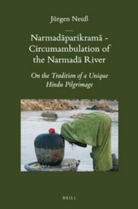 Neuß | Narmad&#257;parikram&#257; - Circumambulation of the Narmad&#257; River: On the Tradition of a Unique Hindu Pilgrimage | Buch | 978-90-04-22857-3 | sack.de