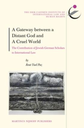 Paz | A Gateway Between a Distant God and a Cruel World: The Contribution of Jewish German-Speaking Scholars to International Law | Buch | 978-90-04-22873-3 | sack.de