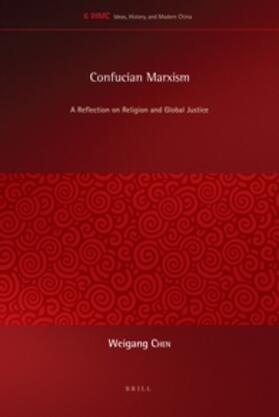 Chen | Confucian Marxism: A Reflection on Religion and Global Justice | Buch | 978-90-04-22898-6 | sack.de