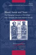  Blood, Sweat and Tears: The Changing Concepts of Physiology from Antiquity Into Early Modern Europe | Buch |  Sack Fachmedien