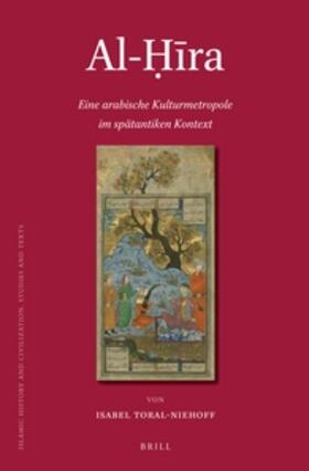 Toral-Niehoff | Al-&#7716;&#299;ra: Eine Arabische Kulturmetropole Im Spätantiken Kontext | Buch | 978-90-04-22926-6 | sack.de
