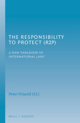 Hilpold | The Responsibility to Protect (R2p): A New Paradigm of International Law? | Buch | 978-90-04-22999-0 | sack.de