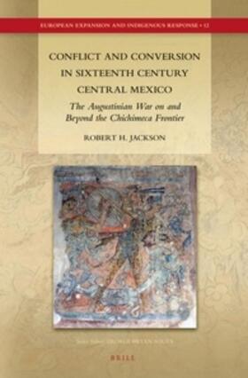 Jackson | Conflict and Conversion in Sixteenth Century Central Mexico: The Augustinian War on and Beyond the Chichimeca Frontier | Buch | 978-90-04-23245-7 | sack.de