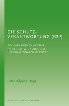 Hilpold |  Die Schutzverantwortung (R2p): Ein Paradigmenwechsel in Der Entwicklung Des Internationalen Rechts? | Buch |  Sack Fachmedien