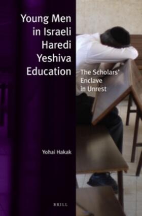 Hakak | Young Men in Israeli Haredi Yeshiva Education: The Scholars' Enclave in Unrest | Buch | 978-90-04-23469-7 | sack.de
