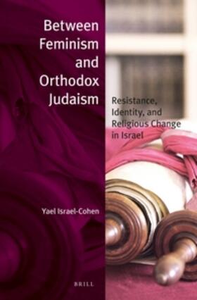 Israel-Cohen | Between Feminism and Orthodox Judaism (Paperback): Resistance, Identity, and Religious Change in Israel | Buch | 978-90-04-23483-3 | sack.de
