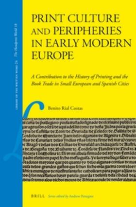 Rial Costas | Print Culture and Peripheries in Early Modern Europe: A Contribution to the History of Printing and the Book Trade in Small European and Spanish Citie | Buch | 978-90-04-23574-8 | sack.de
