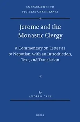 Cain |  Jerome and the Monastic Clergy: A Commentary on Letter 52 to Nepotian, with Introduction, Text, and Translation | Buch |  Sack Fachmedien