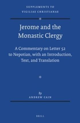 Cain | Jerome and the Monastic Clergy: A Commentary on Letter 52 to Nepotian, with Introduction, Text, and Translation | Buch | 978-90-04-23706-3 | sack.de