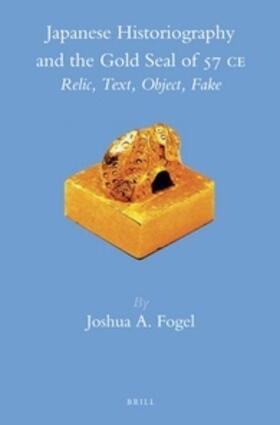 Fogel | Japanese Historiography and the Gold Seal of 57 C.E.: Relic, Text, Object, Fake | Buch | 978-90-04-24388-0 | sack.de