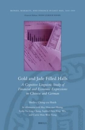 Hsieh | Gold and Jade Filled Halls: A Cognitive Linguistic Study of Financial and Economic Expressions in Chinese and German | Buch | 978-90-04-24433-7 | sack.de