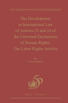Swepston | The Development in International Law of Articles 23 and 24 of the Universal Declaration of Human Rights: The Labor Rights Articles | Buch | 978-90-04-24454-2 | sack.de