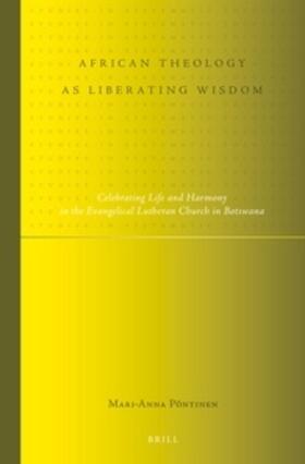 Pöntinen | African Theology as Liberating Wisdom: Celebrating Life and Harmony in the Evangelical Lutheran Church in Botswana | Buch | 978-90-04-24595-2 | sack.de
