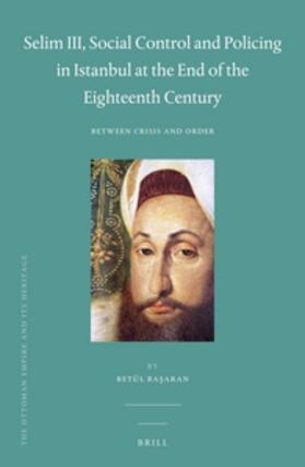 Basaran |  Selim III, Social Control and Policing in Istanbul at the End of the Eighteenth Century | Buch |  Sack Fachmedien