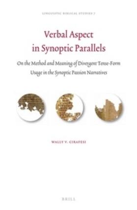 Cirafesi |  Verbal Aspect in Synoptic Parallels: On the Method and Meaning of Divergent Tense-Form Usage in the Synoptic Passion Narratives | Buch |  Sack Fachmedien
