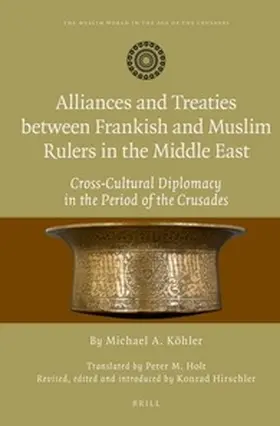 Köhler / Hirschler / Holt |  Alliances and Treaties Between Frankish and Muslim Rulers in the Middle East | Buch |  Sack Fachmedien