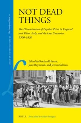 Harms / Raymond / Salman | Not Dead Things: The Dissemination of Popular Print in England and Wales, Italy, and the Low Countries, 1500-1820 | Buch | 978-90-04-25305-6 | sack.de