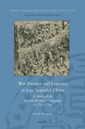 Theobald | War Finance and Logistics in Late Imperial China: A Study of the Second Jinchuan Campaign (1771-1776) | Buch | 978-90-04-25310-0 | sack.de