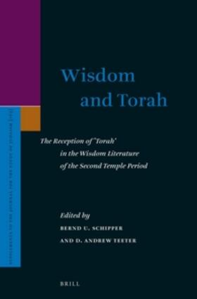 Schipper / Teeter | Wisdom and Torah: The Reception of 'Torah' in the Wisdom Literature of the Second Temple Period | Buch | 978-90-04-25332-2 | sack.de