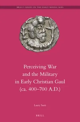 Sarti |  Perceiving War and the Military in Early Christian Gaul (Ca. 400-700 A.D.) | Buch |  Sack Fachmedien