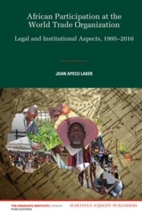 Apecu Laker | African Participation at the World Trade Organization: Legal and Institutional Aspects, 1995-2010 | Buch | 978-90-04-25670-5 | sack.de
