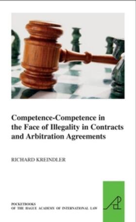 Kreindler |  Competence-Competence in the Face of Illegality in Contracts and Arbitration Agreements | Buch |  Sack Fachmedien
