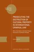 Ehlert |  Prosecuting the Destruction of Cultural Property in International Criminal Law: With a Case Study on the Khmer Rouge's Destruction of Cambodia's Herit | Buch |  Sack Fachmedien